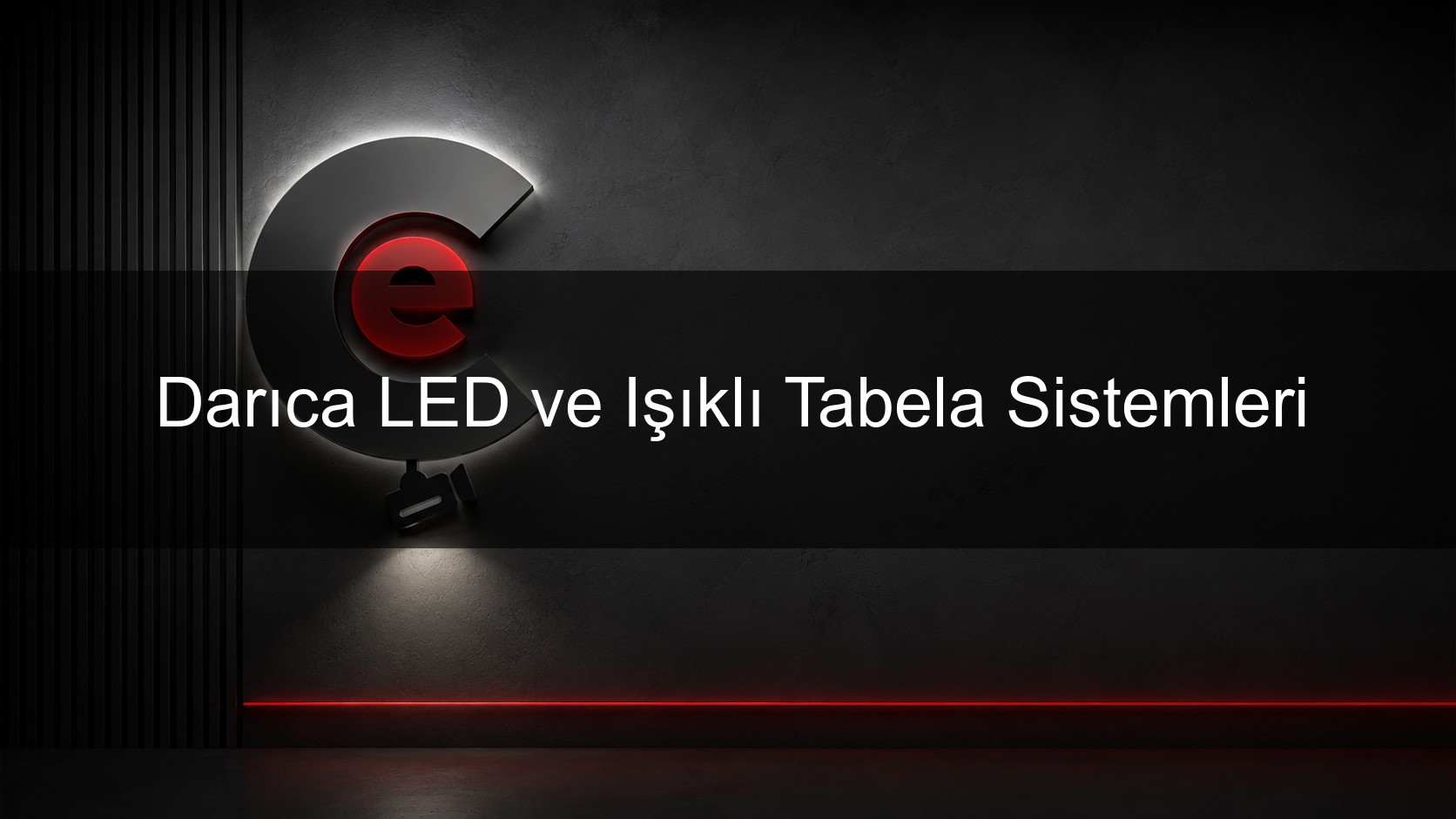 Darıca LED ve Işıklı Tabela Sistemleri