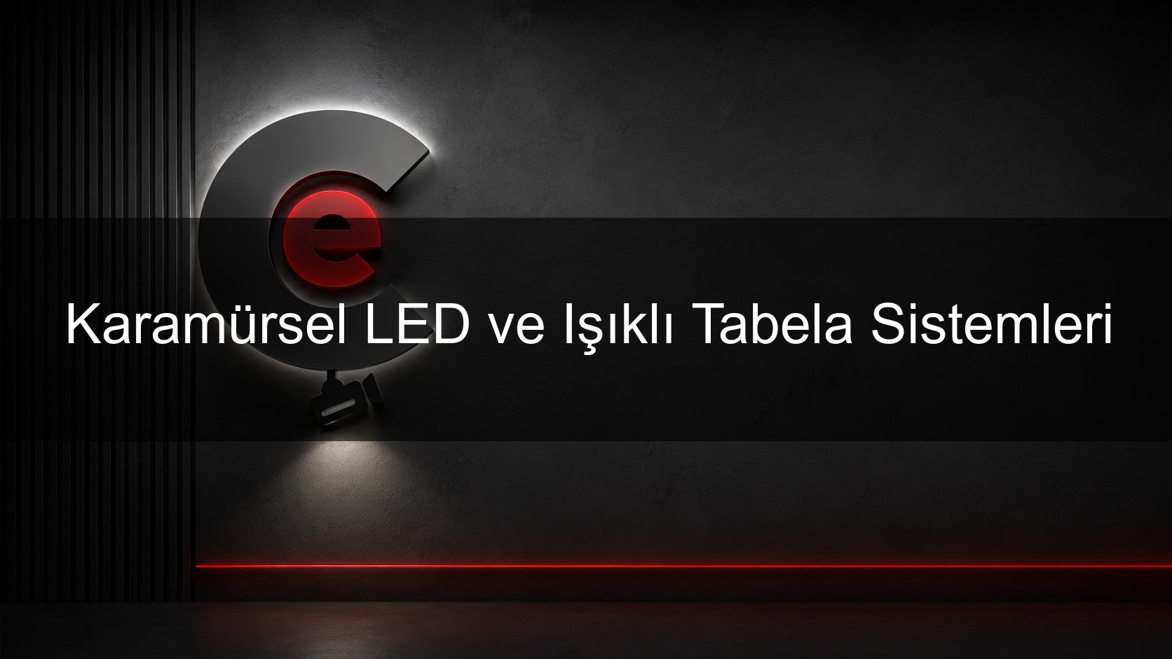 Karamürsel LED ve Işıklı Tabela Sistemleri